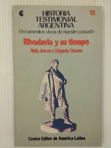 Rivadavia Y Su Tiempo. Por N. Areces Y E. Ossana.