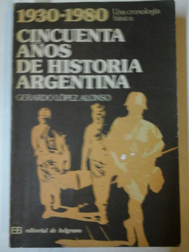 1930 - 1980 - Cincuenta Años De Historia Argentina - L220 