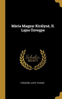 Libro Mã¡ria Magyar Kirã¡lynã©, Ii. Lajos Ãzvegye - Tiva...