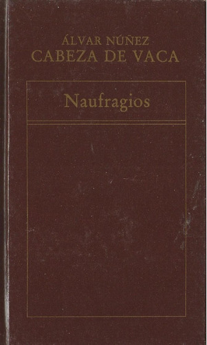 Álvar Núñez Cabeza De Vaca. Naufragios