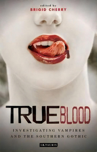 True Blood, De Brigid Cherry. Editorial I B Tauris Co Ltd, Tapa Blanda En Inglés
