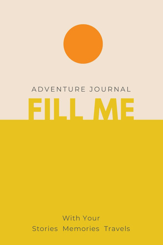 Libro: Adventure Journal: Fill Me With Your Stories Memories