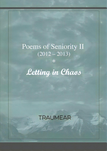Poems Of Seniority Ii - Letting In Chaos, De Traumear. Editorial Lulu Pr, Tapa Blanda En Inglés