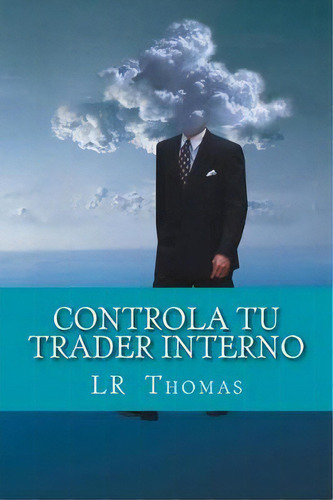 Controla Tu Trader Interno, De L R Thomas. Editorial Createspace Independent Publishing Platform, Tapa Blanda En Español