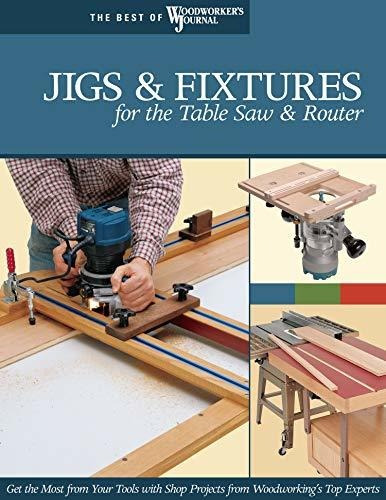 Book : Jigs And Fixtures For The Table Saw And Router Get T