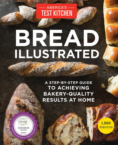 Bread Illustrated: A Step-by-step Guide To Achieving Results