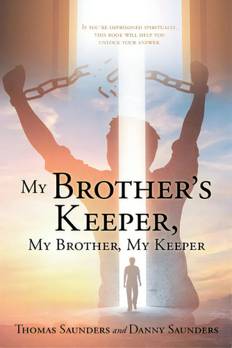 My Brother's Keeper, My Brother, My Keeper: If You're Imprisoned Spiritually, This Book Will Help..., De Saunders, Thomas. Editorial Xulon Pr, Tapa Blanda En Inglés
