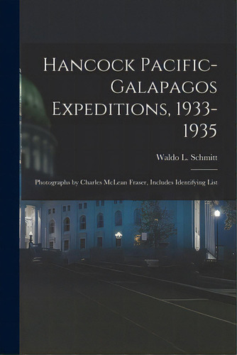 Hancock Pacific-galapagos Expeditions, 1933-1935: Photographs By Charles Mclean Fraser, Includes ..., De Schmitt, Waldo L. (waldo Lasalle) 188. Editorial Hassell Street Pr, Tapa Blanda En Inglés