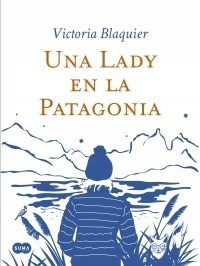 Libro Una Lady En La Patagonia De Victoria Blaquier