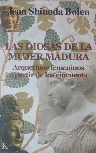 Las Diosas De La Mujer Madura, Jean Shinoda Bolen. Ed Kairós