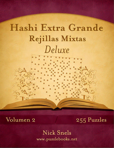 Hashi Extra Grande Rejillas Mixtas Deluxe - Volumen 2 - 255 Puzzles, De Snels, Nick. Editorial Createspace, Tapa Blanda En Español