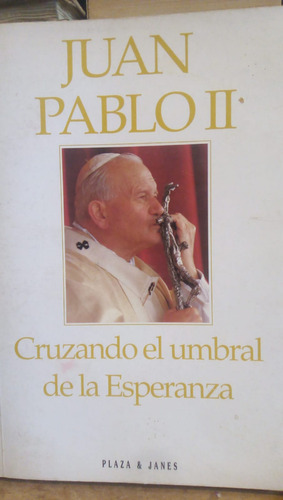 Juan Pablo Ii Cruzando El Umbral De La Esperanza
