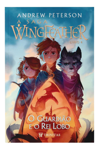 A Saga Wingfeather : O Guardião E O Rei Lobo | Andrew Peterson