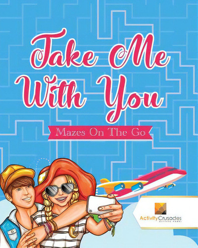Take Me With You: Mazes On The Go, De Activity Crusades., Vol. 1. Editorial Firefly Books Ltd, Tapa Blanda En Inglés