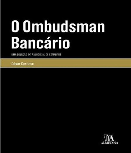 O Ombudsman Bancário Uma Solução Extrajudicial De Conflit: O Ombudsman Bancário Uma Solução Extrajudicial De Conflitos, De Cardoso, Cesar. Editora Almedina, Capa Mole Em Português