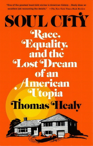 Soul City: Race, Equality, And The Lost Dream Of An American Utopia, De Healy, Thomas. Editorial Metropolitan Books, Tapa Blanda En Inglés