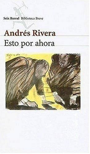 Esto Por Ahora, de Rivera, Andres. Editorial Seix Barral en español