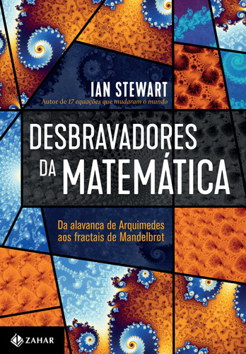Desbravadores da matemática: Da alavanca de Arquimedes aos fractais de Mandelbrot, de Stewart, Ian. Editora Schwarcz SA, capa mole em português, 2019