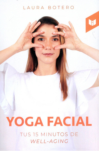 Yoga Facial: Tus 15 minutos de well-acing, de Laura Botero. Serie 9585040830, vol. 1. Editorial CIRCULO DE LECTORES, tapa blanda, edición 2022 en español, 2022