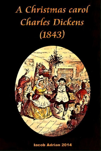 A Christmas Carol Charles Dickens (1843), De Iacob Adrian. Editorial Createspace Independent Publishing Platform, Tapa Blanda En Inglés