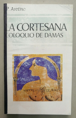 La Cortesana. Coloquio De Damas Libro Usado 7/10 Pasta Rús