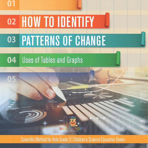 How To Identify Patterns Of Change: Uses Of Tables And Graphs Scientific Method For Kids Grade 3 ..., De Baby Professor., Vol. 1. Editorial Cooking Genius, Tapa Blanda En Inglés