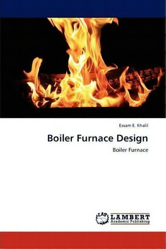 Boiler Furnace Design, De Khalil Essam E., Vol. 1. Editorial Lap Lambert Academic Publishing, Tapa Blanda En Inglés