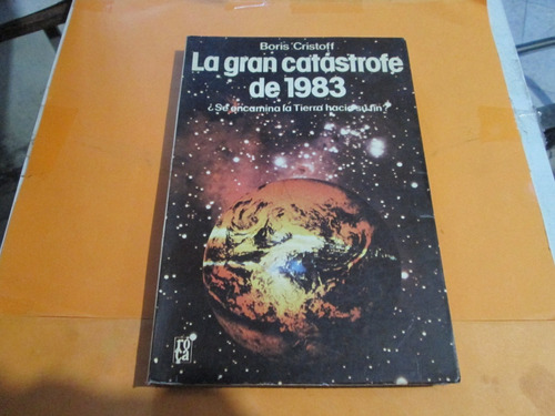 La Gran Catástrofe De 1983, 1ra Edición Boris Cristoff, 1979