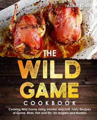 Libro The Wild Game Cookbook For Anglers And Hunters : Co...
