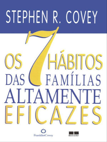 Os 7 Hábitos Das Famílias Altamente Eficazes, De Covey, Stephen. Editora Bestseller, Capa Mole Em Português