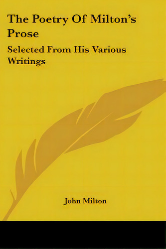 The Poetry Of Milton's Prose: Selected From His Various Writings, De Milton, John. Editorial Kessinger Pub Llc, Tapa Blanda En Inglés