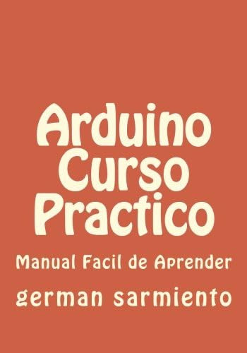 Libro: Arduino Curso Practico: Manual Practico (spanish