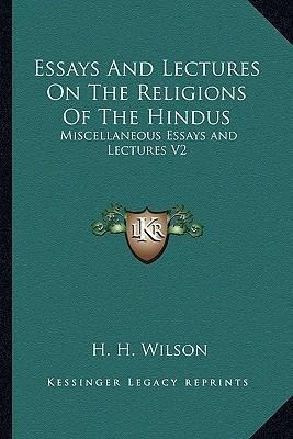 Essays And Lectures On The Religions Of The Hindus - H H ...