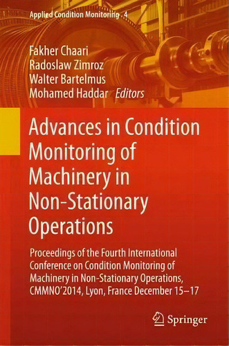 Advances In Condition Monitoring Of Machinery In Non-stationary Operations : Proceedings Of The F..., De Fakher Chaari. Editorial Springer International Publishing Ag, Tapa Dura En Inglés