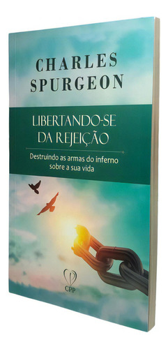 Livro Brochura Libertando-se Da Rejeição De Charles Spurgeon, De Charles Spurgeon. Editora Cpp, Capa Mole Em Português, 2023