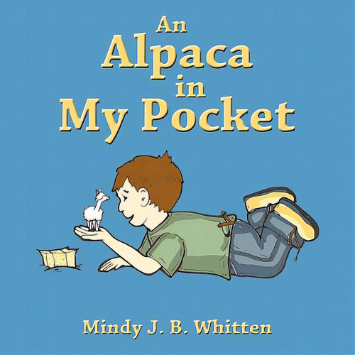 An Alpaca In My Pocket, De Whitten, Mindy J. B.. Editorial Authorhouse, Tapa Blanda En Inglés