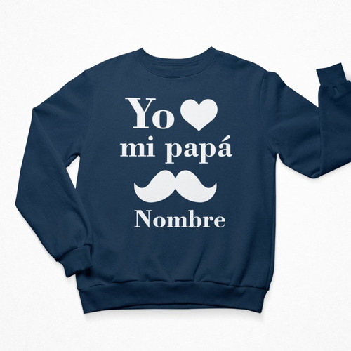 Sudadera Personalizada - Dia Del Padre - Yo Amo A Mi Papá