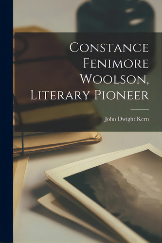Constance Fenimore Woolson, Literary Pioneer, De Kern, John Dwight 1900-1948. Editorial Hassell Street Pr, Tapa Blanda En Inglés
