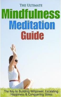 The Ultimate Mindfulness Meditation Guide - Jessica Minty...