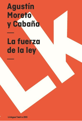 La Fuerza De La Ley, De Agustín Moreto Y Cabaña. Editorial Linkgua Red Ediciones En Español