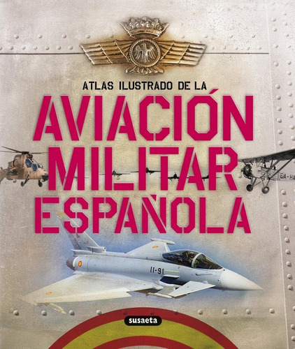 Atlas Ilustrado de la aviación militar española de Permuy López y Rafael Ángel editorial Susaeta en español tapa dura