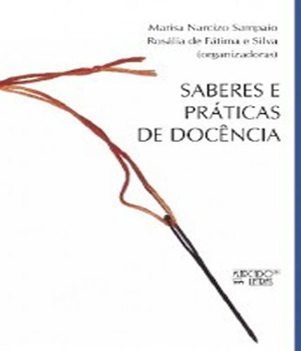 Saberes E Práticas De Docência: Saberes E Práticas De Docência, De Sampaio, Marisa Narcizo / Silva, Rosalia De Fatima E. Editora Mercado De Letras, Capa Mole Em Português