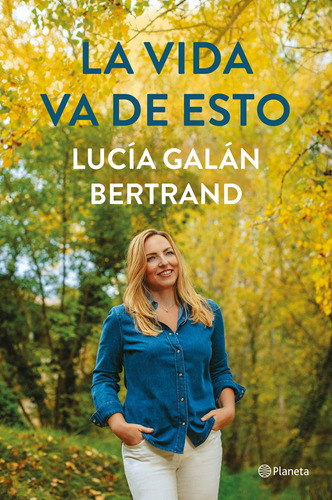 La vida va de esto, de Galán Bertrand, Lucía. Serie Fuera de colección Editorial Planeta México, tapa blanda en español, 2022