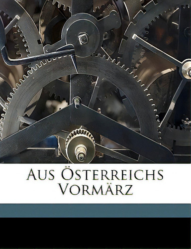 Aus Osterreichs Vormarz Volume 3, De Schlitter, Hanns. Editorial Nabu Pr, Tapa Blanda En Inglés
