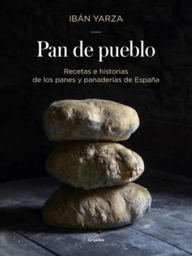 Pan De Pueblo: Recetas E Historias De Los Panes Y Panaderias