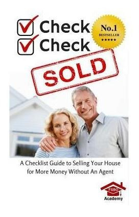 Check, Check, Sold : A Checklist Guide To Selling Your Ho...