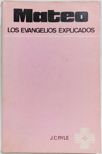 Los Evangelios Explicados: Mateo J C Ryle