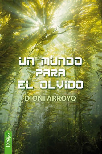 Un Mundo Para El Olvido, De Arroyo Merino, Dioni. Nowevolution Editorial, Tapa Blanda En Español