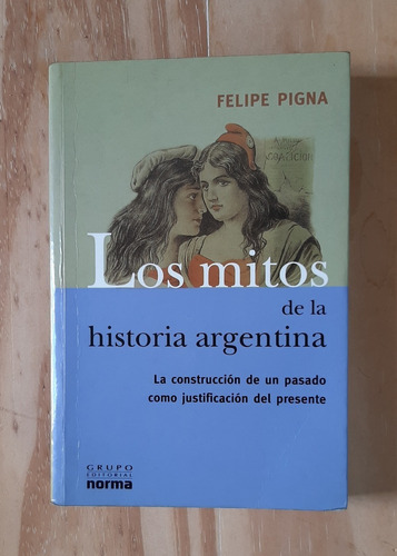 Los Mitos De La Historia Argentina. Felipe Pigna