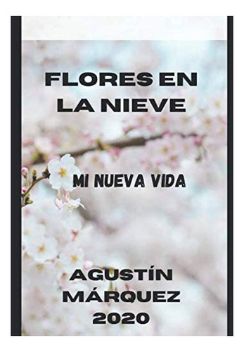 Libro: Flores En La Nieve: Mi Nueva Vida
